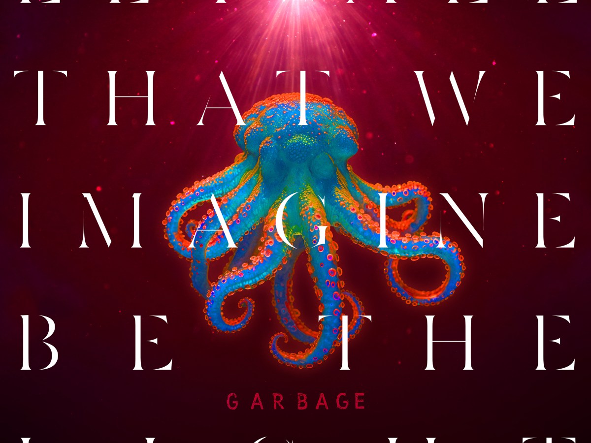 Garbage: Let All That We Imagine Be The&nbsp;Light