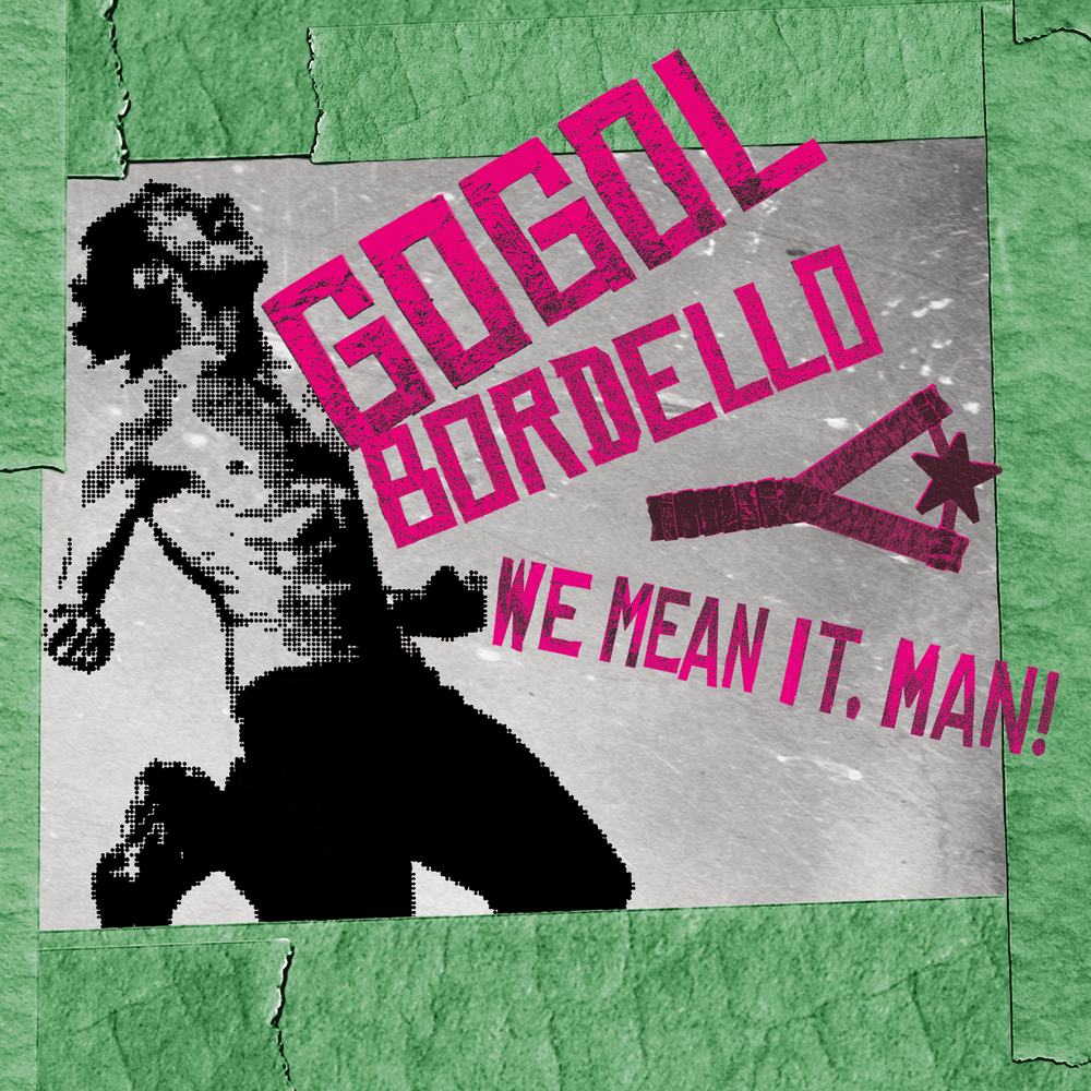 Gogol Bordello: We Mean It, Man!